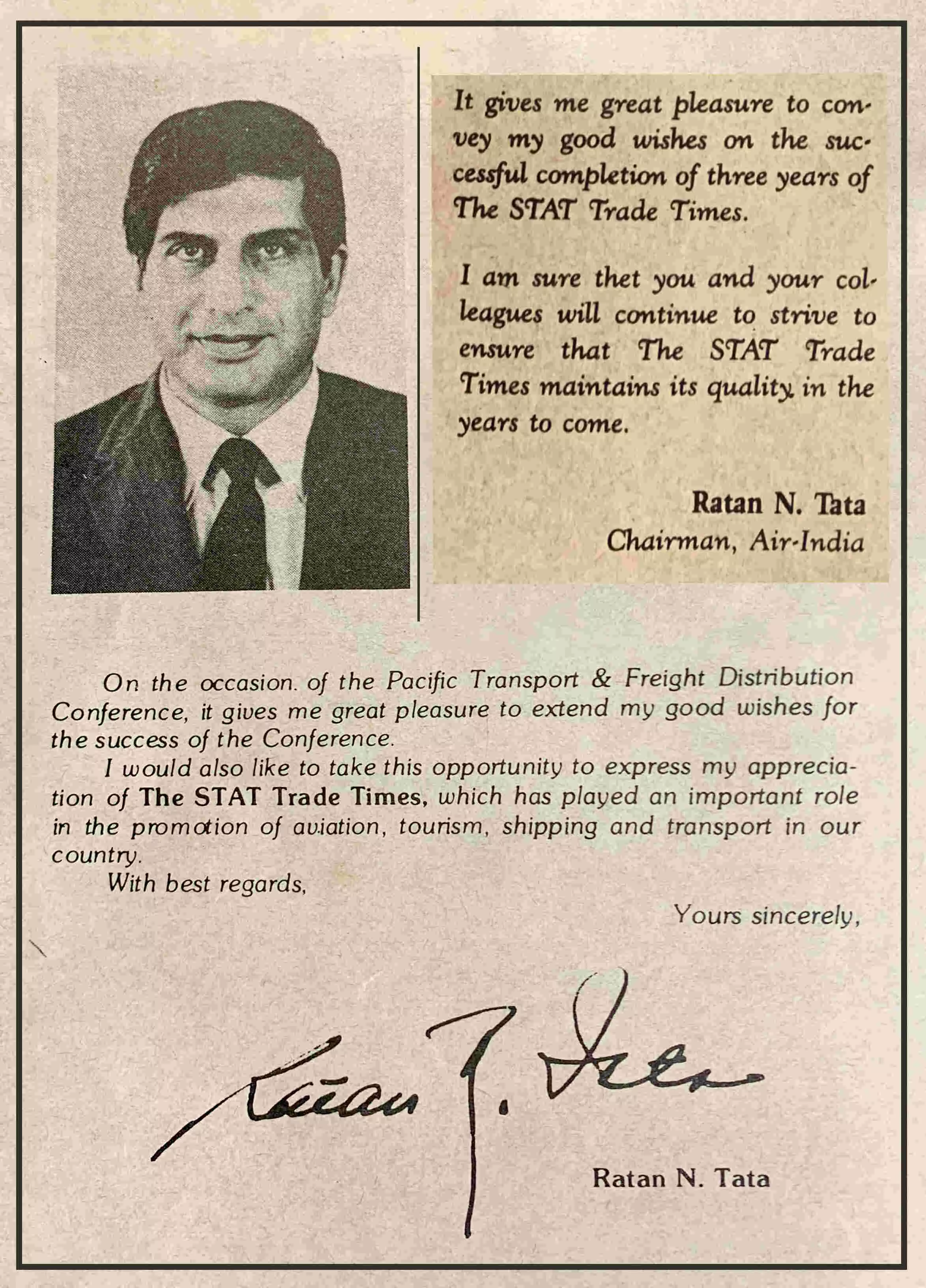 Air India's former chairman Ratan Tata's personalised message to The STAT Trade Times published in the July 1988 and March 1989 editions of the magazine, where he commends the publication for its relentless coverage of aviation, tourism, shipping and transport. Air India's former chairman Ratan Tata's personalised message to The STAT Trade Times published in the July 1988 and March 1989 editions of the magazine, where he commends the publication for its relentless coverage of aviation, tourism, shipping and transport.