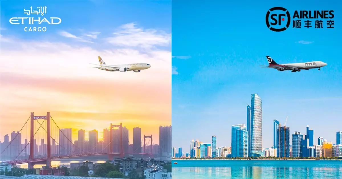 Etihad Cargo, SF Airlines to connect hubs, expand network Etihad Cargo, SF Airlines to connect hubs, expand network