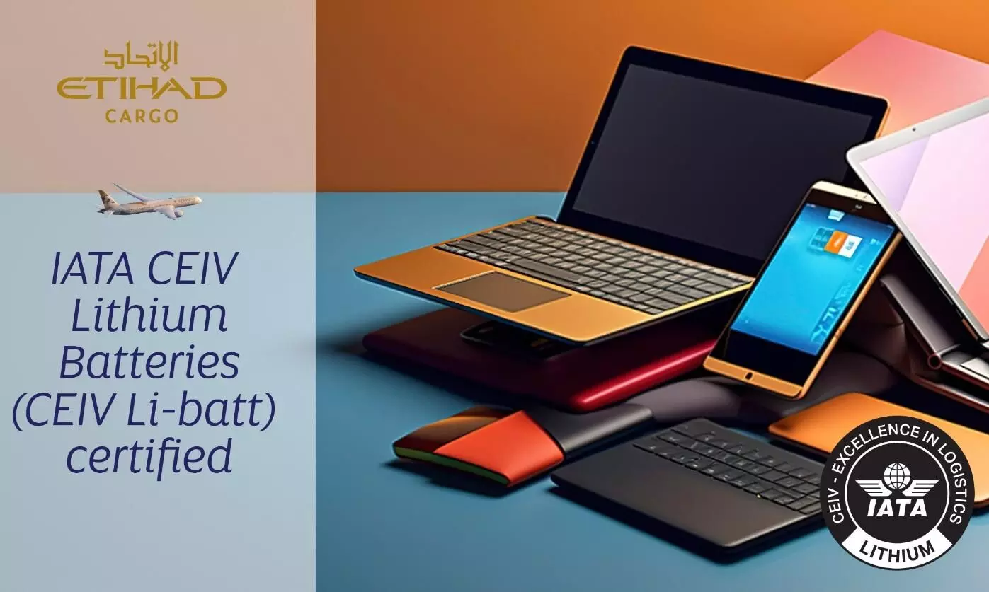 Etihad Cargo gets IATA CEIV lithium batteries certification Etihad Cargo gets IATA CEIV lithium batteries certification