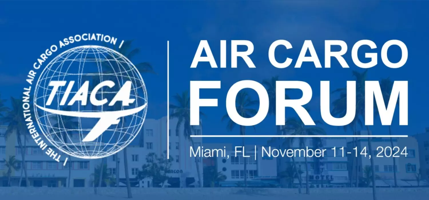 TIACA AIR CARGO FORUM | November 11 to 14, 2024 | Miami Beach Convention Center TIACA AIR CARGO FORUM | November 11 to 14, 2024 | Miami Beach Convention Center