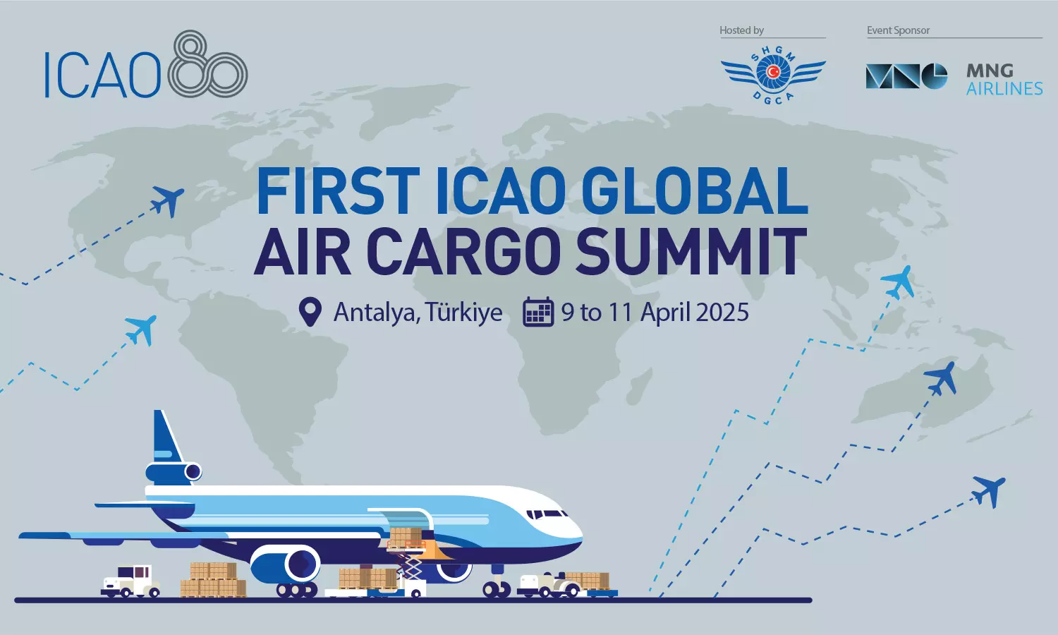 First ICAO Global Air Cargo Summit | 9 to 11 April, 2025 | Antalya, Türkiye First ICAO Global Air Cargo Summit | 9 to 11 April, 2025 | Antalya, Türkiye