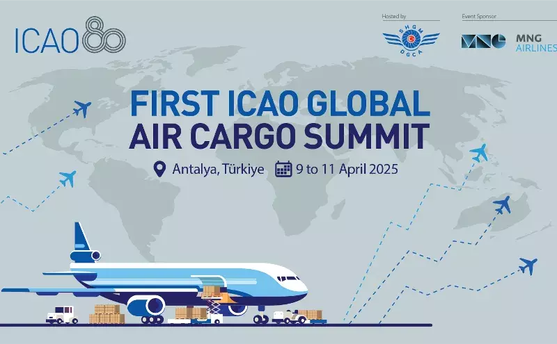 First ICAO Global Air Cargo Summit | 9 to 11 April, 2025 | Antalya, Türkiye First ICAO Global Air Cargo Summit | 9 to 11 April, 2025 | Antalya, Türkiye