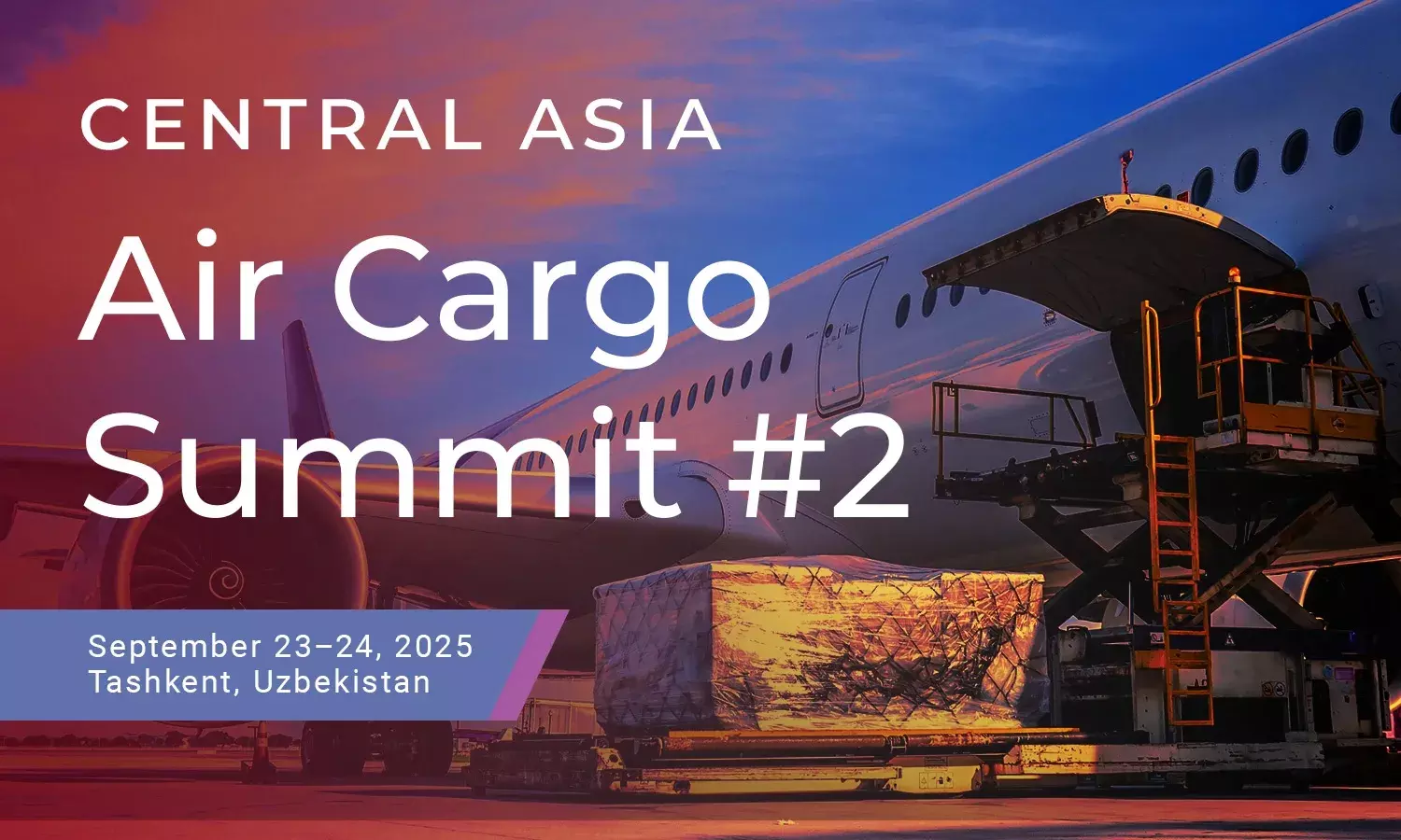 Central Asia Air Cargo Summit 2025 | 23–24 September | Tashkent, Uzbekistan Central Asia Air Cargo Summit 2025 | 23–24 September | Tashkent, Uzbekistan
