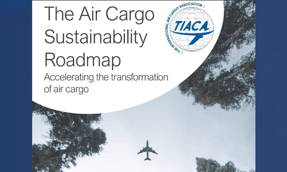 TIACA announces sustainability roadmap for air cargo industry TIACA announces sustainability roadmap for air cargo industry